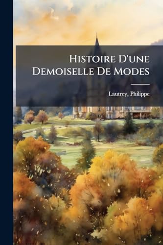 Histoire D'une Demoiselle De Modes (French Edition)