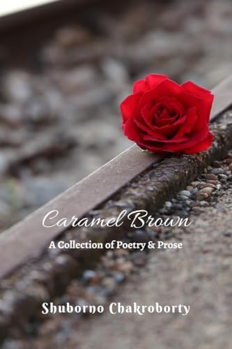 Caramel Brown: A Collection of Poetry and Prose