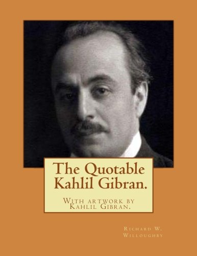 The Quotable Kahlil Gibran.With artwork by Kahlil Gibran.