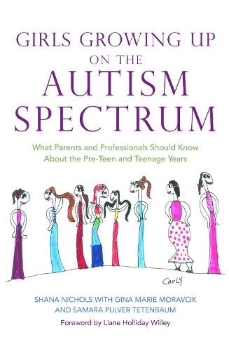 Girls Growing Up On The Autism Spectrum: What Parents And Professionals Should Know About The Pre-Teen And Teenage Years #TOP10