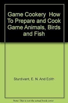 Hardcover Game Cookery How To Prepare and Cook Game Animals, Birds and Fish Book