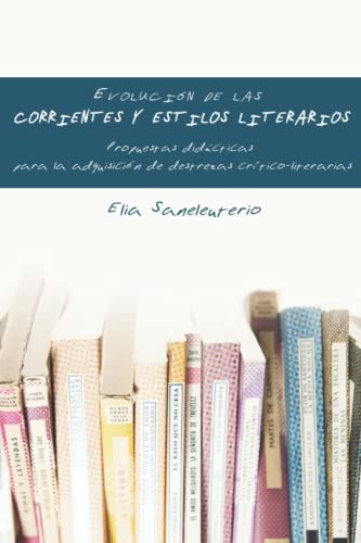 Evolución de las corrientes y estilos literarios: Propuestas didácticas para la adquisición de destrezas crítico-literarias (Spanish Edition) - Saneleuterio, Elia