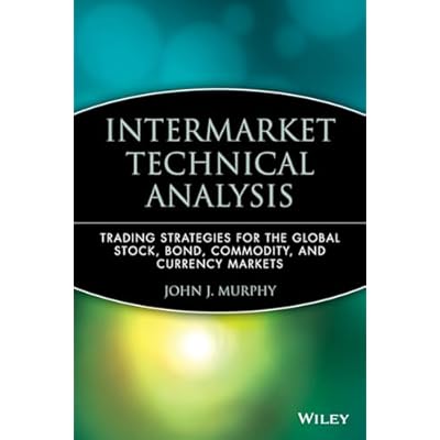 Intermarket Technical Analysis: Trading Strategies for the Global Stock, Bond, Commodity, and Currency Markets