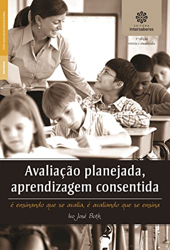 Avaliação planejada, aprendizagem consentida:: é ensinando que se avalia, é avaliando que se ensina