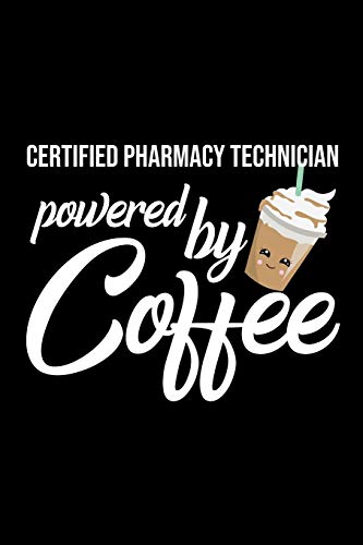 Certified Pharmacy Technician Powered By Coffee: Christmas Gift For Certified Pharmacy Technician | Funny Certified Pharmacy Technician Journal | Best