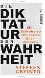  Die Diktatur der Wahrheit: Eine Zeitreise zu den ersten Querdenkern (German Edition)