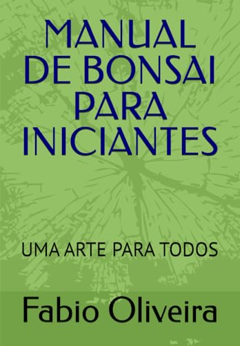 MANUAL DE BONSAI PARA INICIANTES: UMA ARTE PARA TODOS (Portuguese Edition)