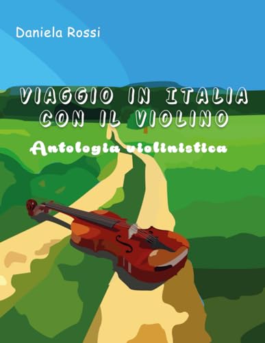 Viaggio in Italia con il Violino: Antologia violinistica