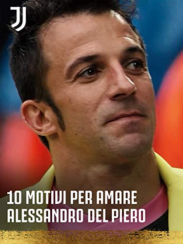  10 motivi per amare Alessandro Del Piero