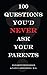 100 Questions You'd Never Ask Your Parents