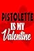 PISTOLETTE IS MY VALENTINE: Personalized Notebook: Lined Notebook(6 * 9) / 120 lined pages / Journal, Diary, draw, Composition Notebook