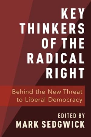 Key Thinkers of the Radical Right: Behind the New Threat to Liberal Democracy