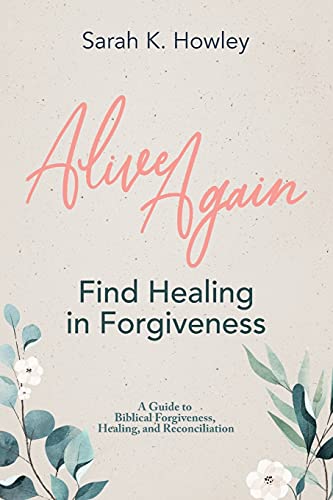 Alive Again: Find Healing in Forgiveness (Alive Again Bible Study