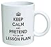 Keep calm and pretend it's on the lesson plan. Teacher, school - Coffee Mug © By Heaven Creations 11 oz -Funny Inspirational and motivational