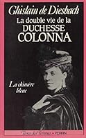 La double vie de la duchesse Colonna, 1836-1879: La chimère bleue (Collection Terres des femmes) 2262005168 Book Cover