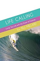 Life Calling: Living Your Life with the Power of Purpose 0996593403 Book Cover