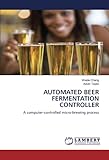  AUTOMATED BEER FERMENTATION CONTROLLER: A computer-controlled micro-brewing process