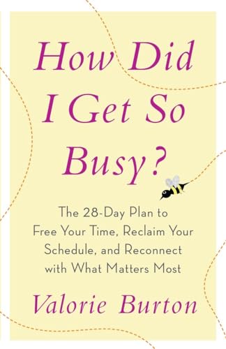 How Did I Get So Busy?: The 28-day Plan to