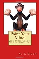 Point Your Mind: Zen Mindfulness in Everyday Life 1492274895 Book Cover