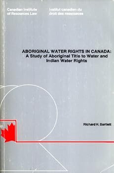 Aboriginal Water Rights In Canada: A Study Of Aboriginal Title To Water And Indian Water Rights