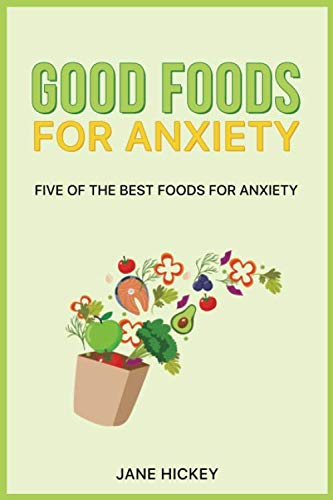 Good Foods For Anxiety: Five Best Foods For Anxiety