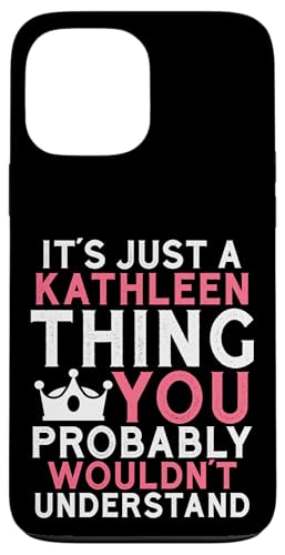 It's a Just a Kathleen Thing You Profly Unwards�B �X�}�z�P�[�X iPhone 13 Pro Max �p