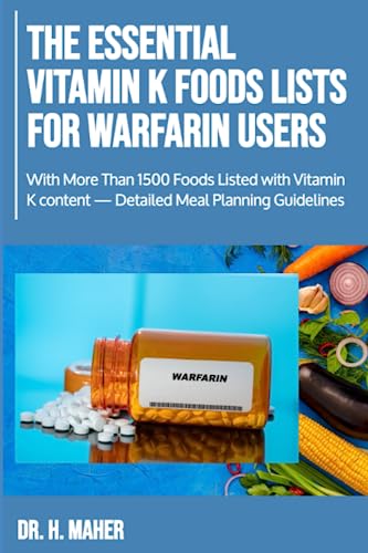 The Essential Vitamin K Foods Lists for Warfarin Users: With More Than 1500 Foods Listed with Vitamin K content â Detailed Meal Planning Guidelines: Maher, Dr. H.