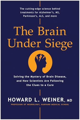 The Brain Under Siege: Solving the Mystery of Brain Disease, and How Scientists are Following the Clues to a Cure