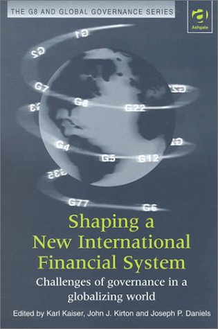 Buy Shaping a New International Financial System: Challenges of Governance in a Globalizing World (G8 & Global Governance) — BookShops.in