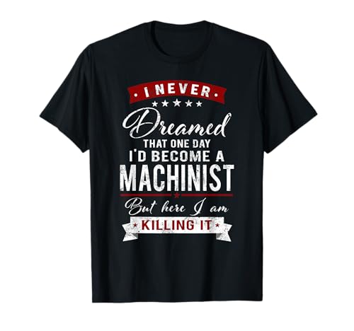 Nunca soñé que un día me convertiría en un regalo CNC maquinista Camiseta