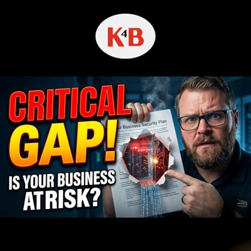 Your Business Security Plan Has a Critical Gap | K4B Podcast