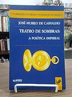 Teatro de sombras: A poli´tica imperial (Formac¸a~o do Brasil) (Portuguese Edition) 8571150060 Book Cover