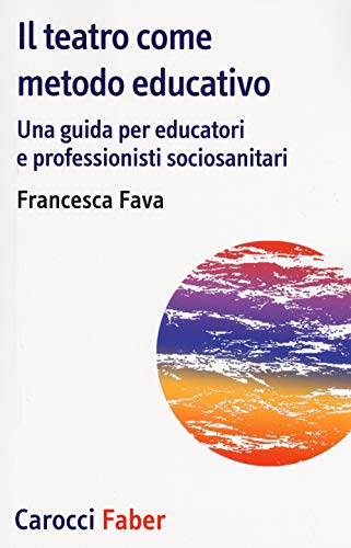 Il teatro come metodo educativo. Una guida per educatori e professionisti socioanitar