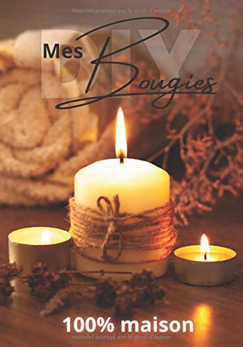 Mes bougies 100% maison: DIY Do it yourself | carnet de 50 recettes artisanales préremplies | Cahier de 103 pages au format A5 | Cadeau idéal pour tous les adeptes du faire soi-même
