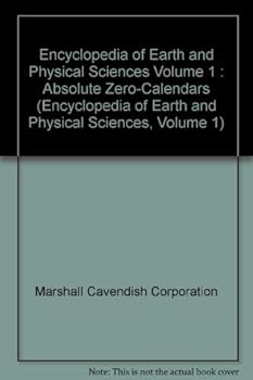 Unknown Binding Encyclopedia of Earth and Physical Sciences Volume 1 : Absolute Zero-Calendars (Encyclopedia of Earth and Physical Sciences, Volume 1) Book
