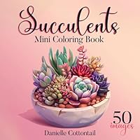 Succulents Mini Coloring Book: Bold&Easy 50 Minimalist Designs for Adults and Kids | Pocket Sized perfect for Travel (Potted Plants Coloring Books for Plant lovers) B0CWYGZ8G6 Book Cover