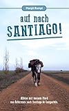 Auf nach Santiago!: Alleine mit meinem Pferd von Österreich nach Santiago de Compostela. - Margit Rumpl 