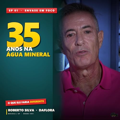 35 ANOS NO ENVASE DE &Aacute;GUA MINERAL: Aprendizados, Erros e Conquistas | EP. 01 &mdash; Roberto, da Daflora