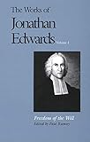 The Works of Jonathan Edwards, Vol. 1: Volume 1: Freedom of the Will (The Works of Jonathan Edwards Series)