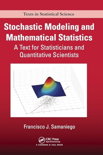 Stochastic Modeling and Mathematical Statistics: A Text for Statisticians and Quantitative Scientists (Chapman & Hall/CRC Texts in Statistical Science)