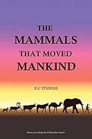 The Mammals That Moved Mankind: A History of Beasts of Burden 150493945X Book Cover