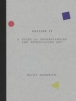 Getting It: A Guide to Understanding and Appreciating Art 0618066713 Book Cover