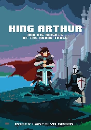 King Arthur and His Knights of the Round Table 0147517168 Book Cover