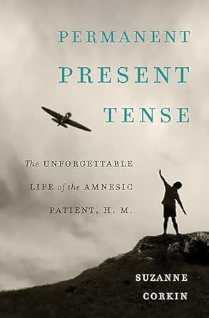 Permanent Present Tense: The Unforgettable Life of the Amnesic Patient, H. M. book cover