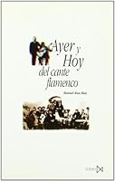 Ayer y hoy del cante flamenco (Coleccion Fundamentos) 847090311X Book Cover