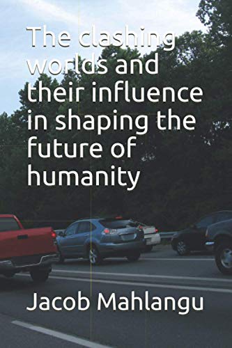 The clashing worlds and their influence in shaping the future of humanity