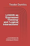 LOGOS as 'Expressed Thinking' and 'Logical Interactions': A Link between the Classical Concept and Contemporary Science