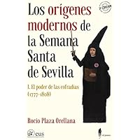 Los orígenes modernos de la Semana Santa de Sevilla, I: El poder