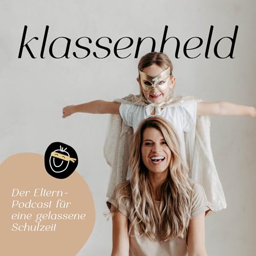 klassenheld - Der Eltern-Podcast f&uuml;r eine gelassene Schulzeit Titelbild