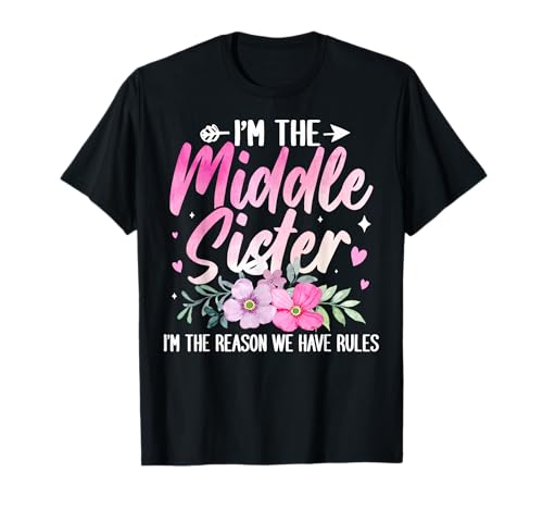 Middle Sister Tee Funny I Am Reason We Have Rules Sibling T-Shirt